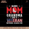 I Am A Mom Grandma And A Veteran Patriotic Veteran Svg