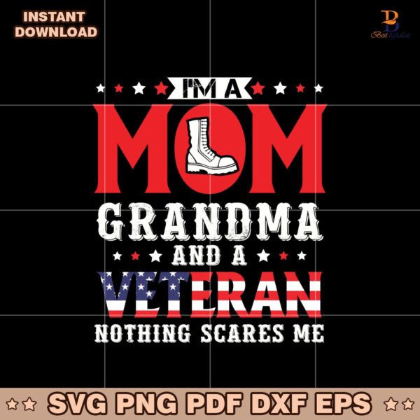 I Am A Mom Grandma And A Veteran Patriotic Veteran Svg