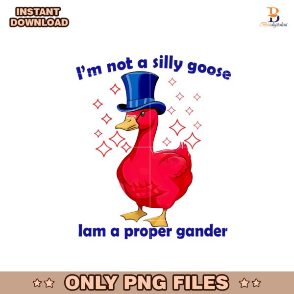 I Am Not A Silly Goose I Am A Proper Gander Png