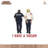 I Have A Dream Funny Trump Police Png