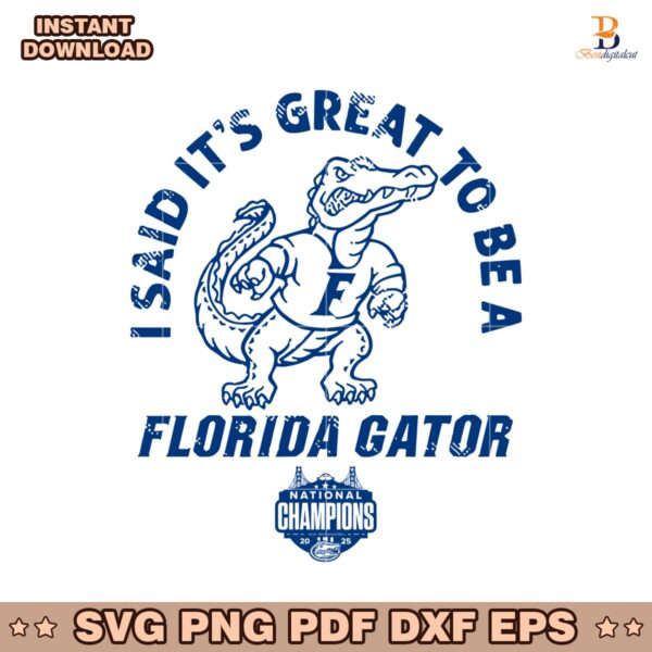 I Said Its Great To Be A Florida Gator National Champions SVG