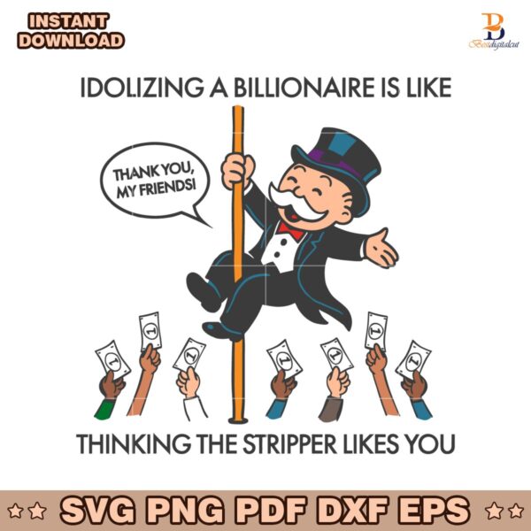 Idolizing A Billionaire Is Like Thinking The Stripper Likes You SVG
