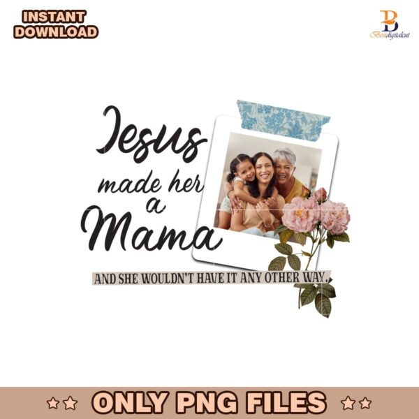 Jesus Made Her A Mama And She Wouldnt Have It Png