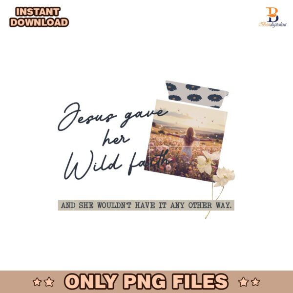 Jesus PNG File Jesus Gave Her Wild Faith PNG