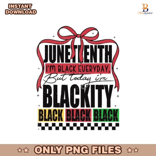 Juneteenth 1865 Im Black Everyday But Today Im Blackity Png