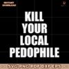 Kill Your Local Pedophile SVG