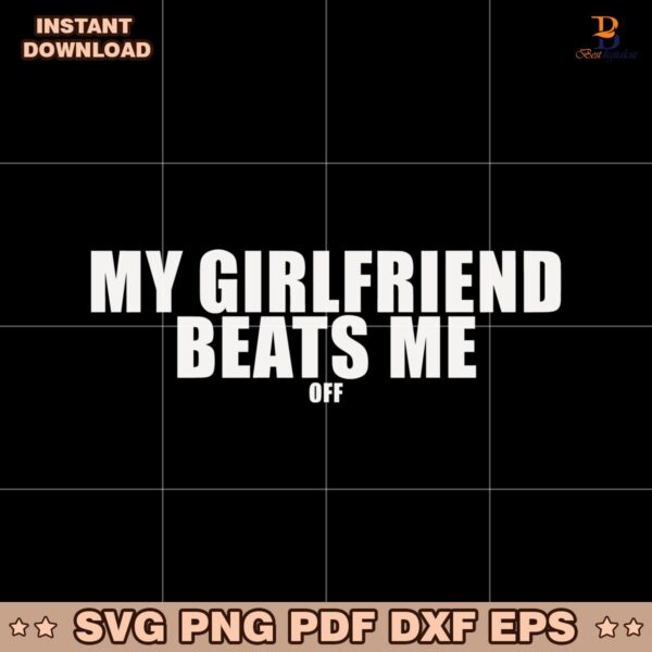 My Girlfriend Beats Me Off SVG