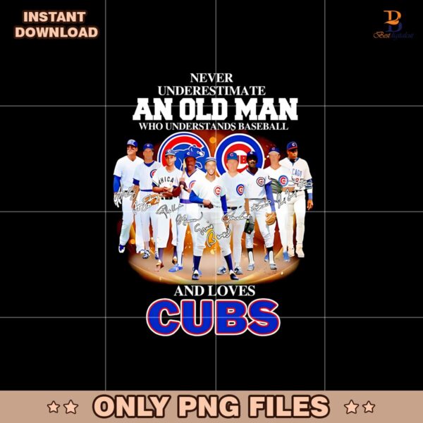Never Underestimate An Old Man Who Understands Cubs Png