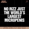 No Rizz Just The Worlds Largest Micropenis SVG