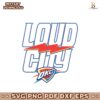 Oklahoma City Thunder 2025 NBA Playoffs Loud City Slogan Svg