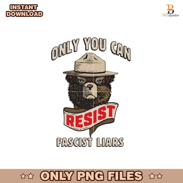 Only You Can Resist Fascist Liars Poster Png