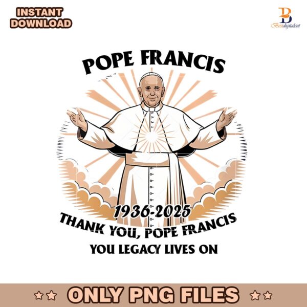 Pope Francis 1936 2025 Thank You Lagency Lives On Png
