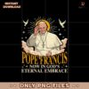 Pope Francis Now In Gods Eternal Embrace Png