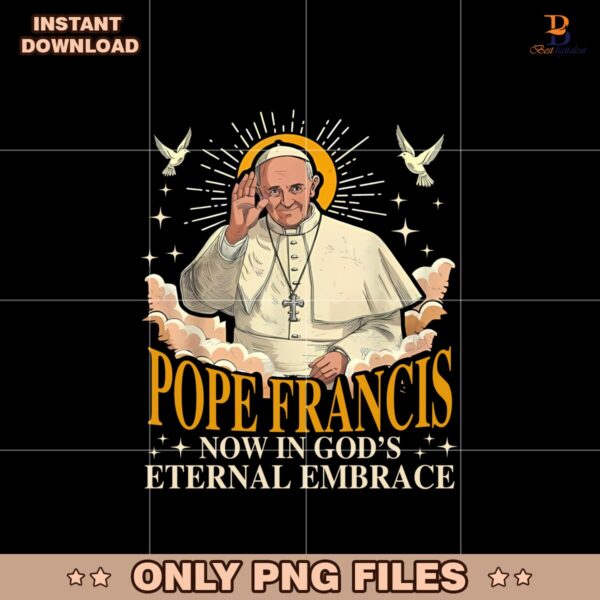 Pope Francis Now In Gods Eternal Embrace Png