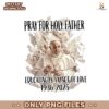 Pope Francis Pray For Holy Father Educating Is An Act Of Love Png