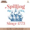 Spilling The Tea Since 1773 Sailboat Png