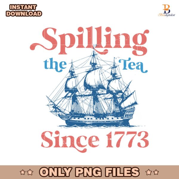 Spilling The Tea Since 1773 Sailboat Png