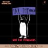 Tax The Rich Not The Penguins Penguins Against Tariffs PNG