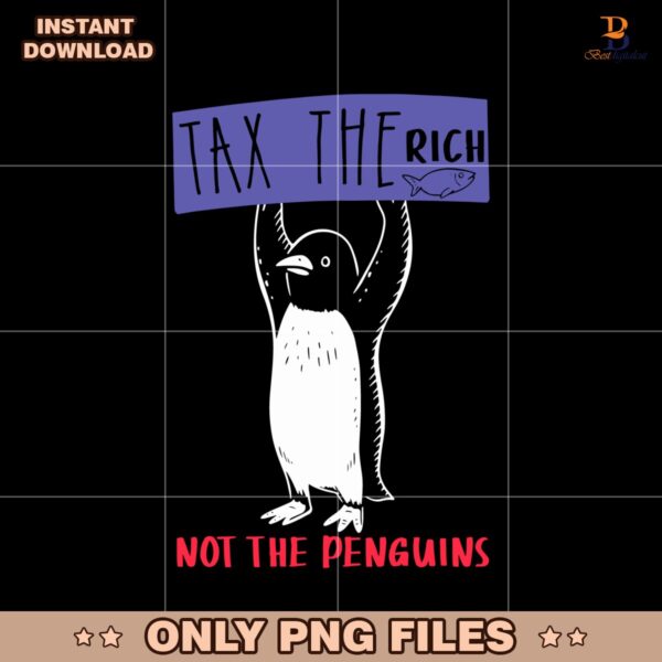 Tax The Rich Not The Penguins Penguins Against Tariffs PNG