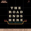The Road Ends Here San Antonio 2025 March Madness SVG