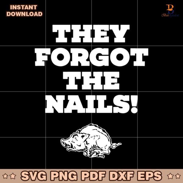 They Forgot The Nails Arkansas Razorbacks SVG