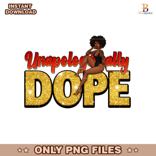 Unapologetically Dope Powerful Black Woman Juneteenth PNG