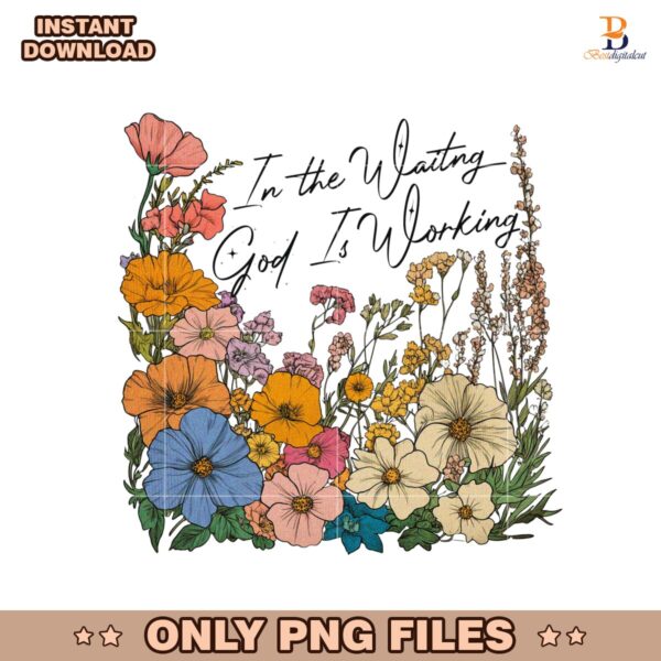 Vintage Floral In The Waiting God Is Working Png
