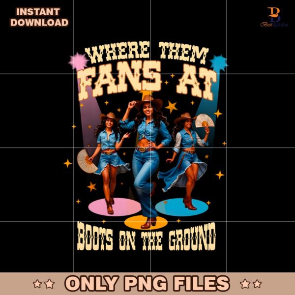 Where Them Fans At Boots On The Ground Cowgirl PNG