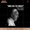 Who Am I To Judge Pope Francis 1936 2025 Png