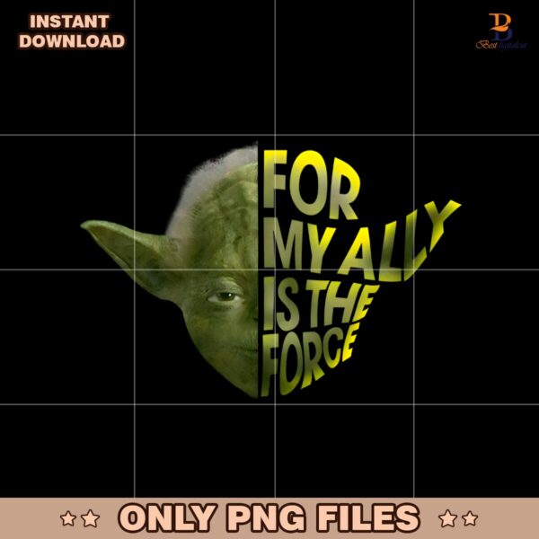 Yoda For My Ally Is The Force Star Wars Day PNG