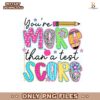 You Are More Than A Test Score Png Sublimation