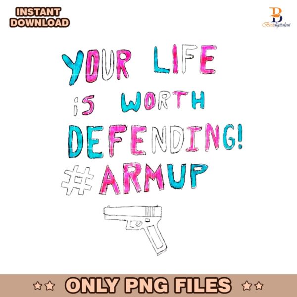 Your Life Is Worth Defending Armup Gun PNG