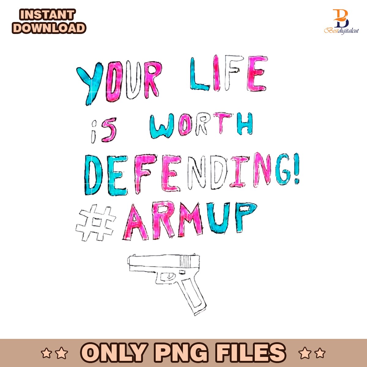 Your Life Is Worth Defending Armup Gun PNG