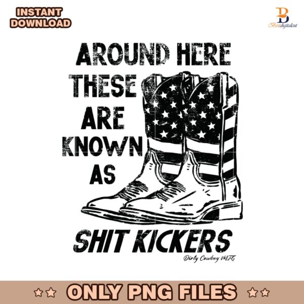 Around Here These Are Known As Shit Kickers PNG