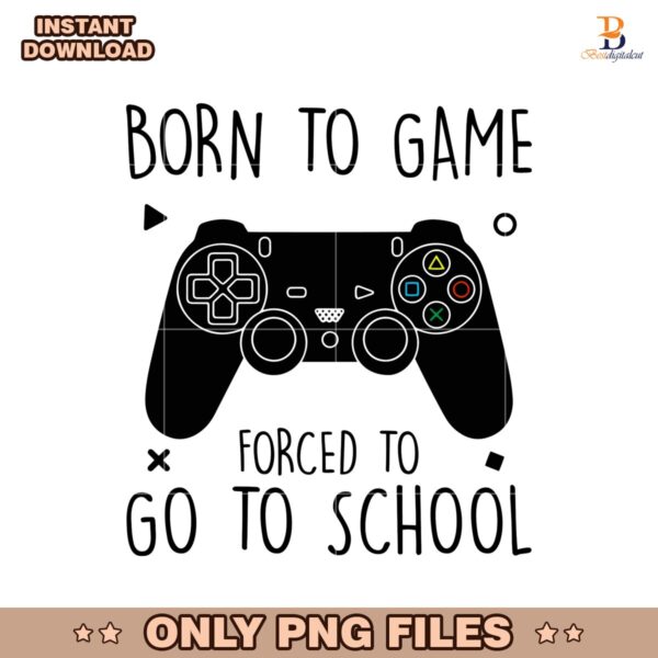 Born To Game Forced To Go To School Field Day PNG