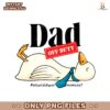 Dad Off Duty Funny Goose What Did Your Mom Say PNG