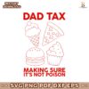 Dad Tax Making Sure Its Not Poison 2025 SVG