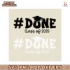 Done Class Of 2025 Senior Graduation SVG