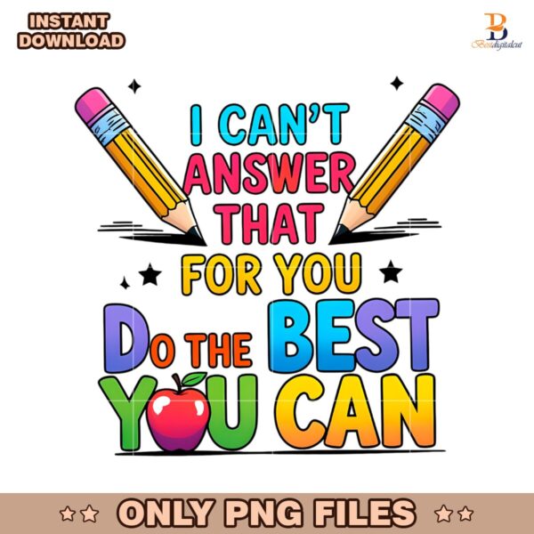 I Cant Answer That For You Do The Best You Can PNG