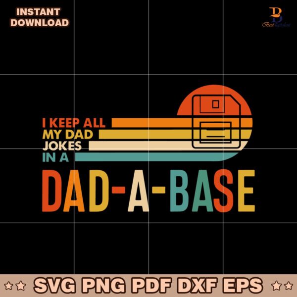 I Keep All My Dad Jokes In A Dad A Base SVG