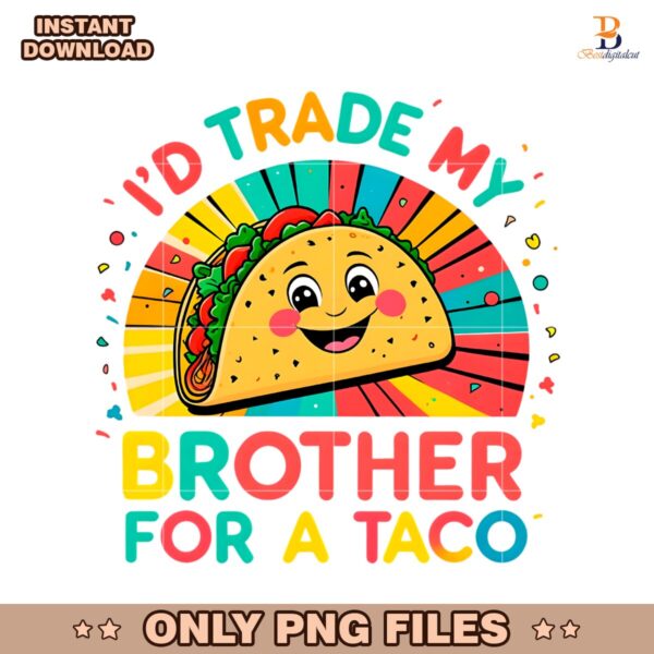 I'd Trade My Brother For A Taco Cinco De Mayo Funny Taco PNG