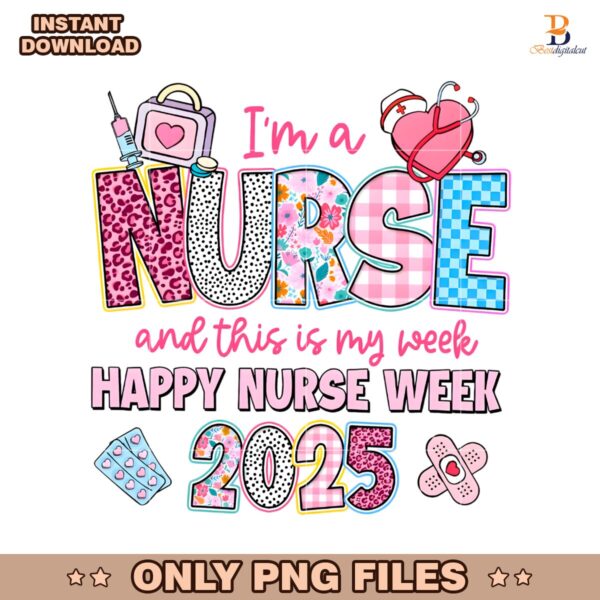 Im A Nurse And This Is My Week Happy Nurse Week 2025 PNG