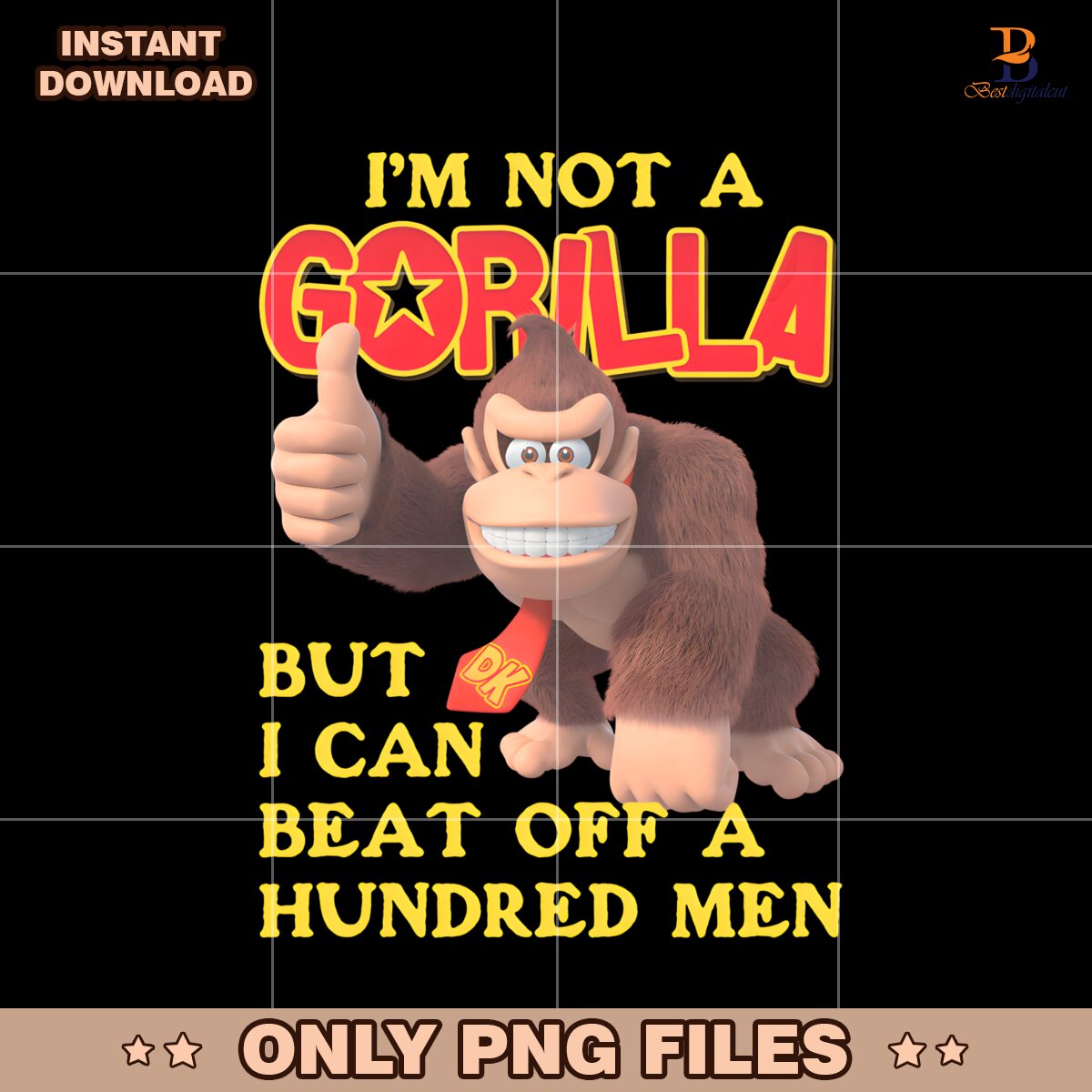 Im Not A Gorilla But I Can Beat Off A Hundred Men Dk PNG
