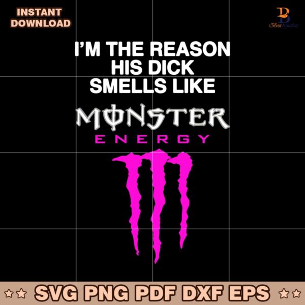 Im The Reason His Dick Smells Like Monster Energy SVG