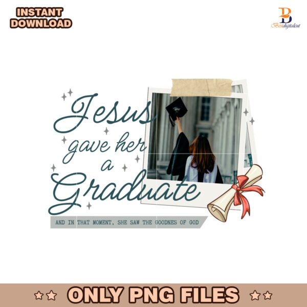Jesus Gave Her A Graduate Photo Insert Graduation 2025 PNG