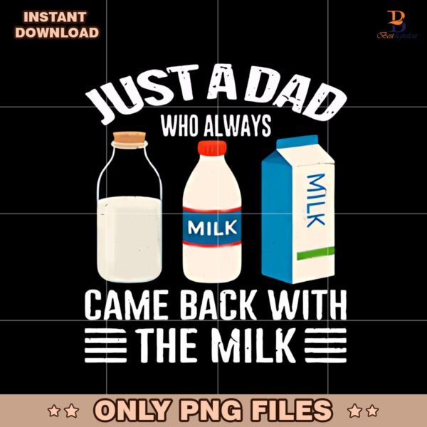 Just A Dad Who Always Came Back With The Milk PNG