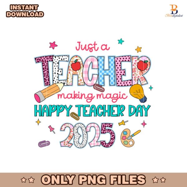 Just A Teacher Making Magic Happy Teacher Day 2025 PNG