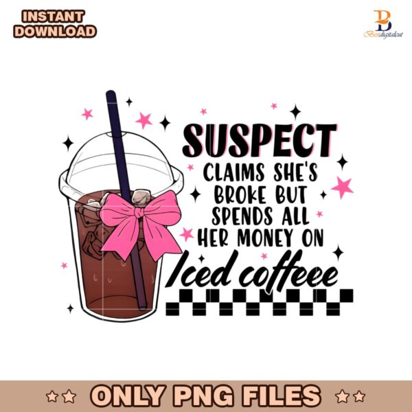Suspect Iced Coffee Funny Broke Girl Coquette PNG