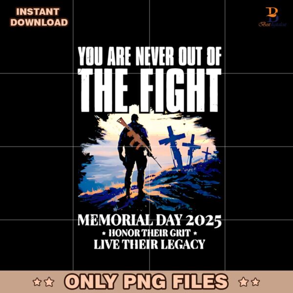 You Are Never Out Of The Fight Memorial Day 2025 PNG
