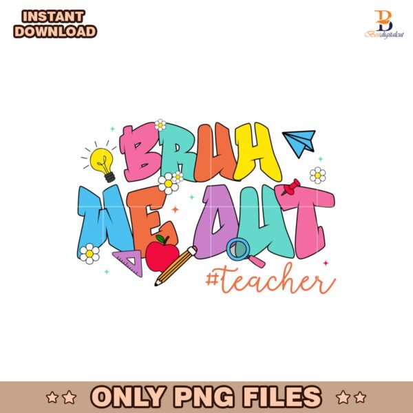Bruh We Out Funny Teacher Summer PNG